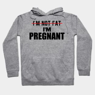 Pregnant - I'm not fat I'm pregnant Hoodie